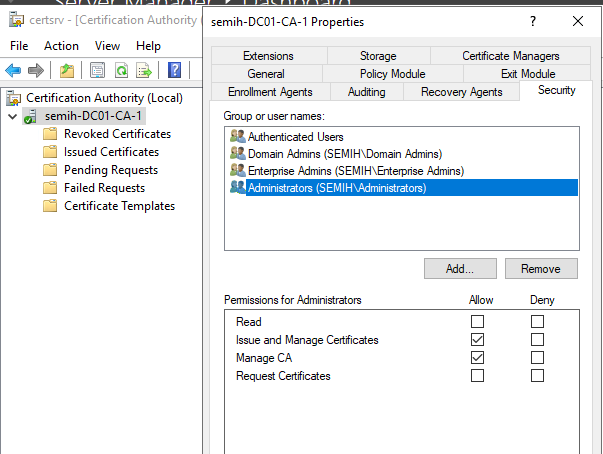 Machine generated alternative text:
certsrv - [Certification Authority 
File Action View Help 
Certification Authority (Local) 
semih-DC01-CA-1 
Revoked Certificates 
Issued Certificates 
Pending Requests 
Failed Requests 
Certificate Templates 
semih-DCOI-CA-I Properties 
Extensions 
Enrollment Agents 
Group or user names: 
Storage 
Policy Module 
Certificate Managem 
Exit Module 
Auditing Recovery Agents Security 
Authenticated users 
Domain Admins (SEMIH\Domain Admins) 
Entevphse Admins (SEMIH\Entelphse Admins) 
*dministratorz (SEMIHzædministratorz) 
P emissions for Administrators 
Issue and Manage Certificates 
Manage CA 
Request Certificates 
Alo w 
Deny 