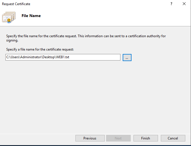 Machine generated alternative text:
Request Certificate 
File Name 
Specify the file name for the certificate request. This information can be sent to a certification authority for 
signing. 
Specify a file name for the certificate request: 
txt 
Previous 
Finish 
Cancel 